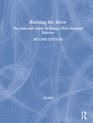 9780367187361: Running the Show: The Essential Guide to Being a First Assistant Director