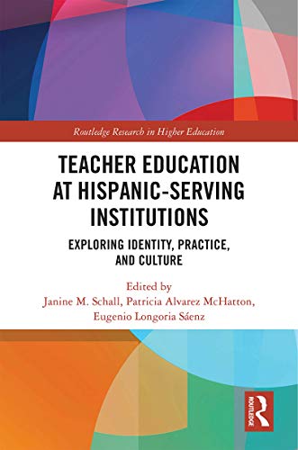 

Teacher Education at Hispanic-Serving Institutions: Exploring Identity, Practice, and Culture (Routledge Research in Higher Education)