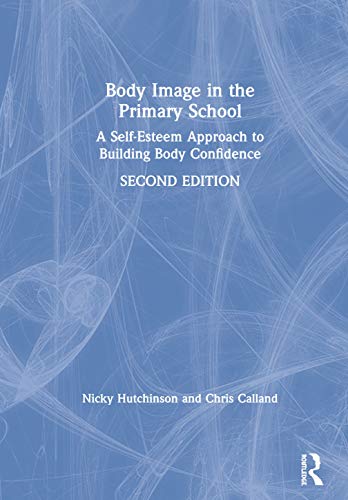 9780367188412: Body Image in the Primary School: A Self-Esteem Approach to Building Body Confidence