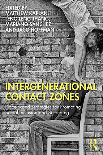 Stock image for Intergenerational Contact Zones : Place-Based Strategies for Promoting Social Inclusion and Belonging for sale by Better World Books