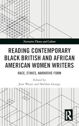 9780367189280: Reading Contemporary Black British and African American Women Writers: Race, Ethics, Narrative Form (Narrative Theory and Culture)