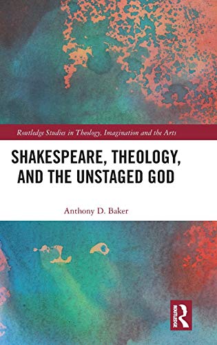 Stock image for Shakespeare, Theology, and the Unstaged God (Routledge Studies in Theology, Imagination and the Arts) for sale by Chiron Media