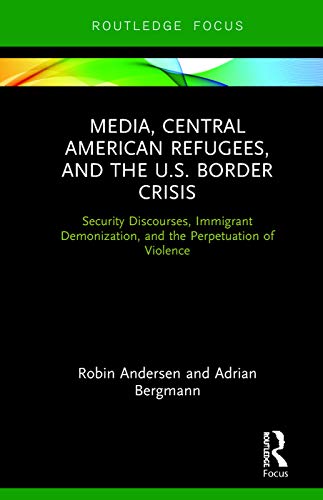 Stock image for Media, Central American Refugees, and the U.S. Border Crisis for sale by Blackwell's