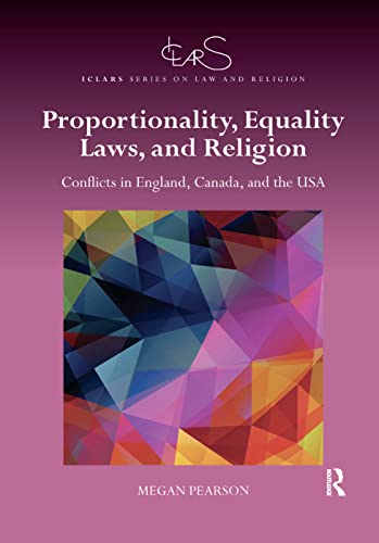 Stock image for Proportionality, Equality Laws, and Religion: Conflicts in England, Canada, and the USA (ICLARS Series on Law and Religion) for sale by Chiron Media