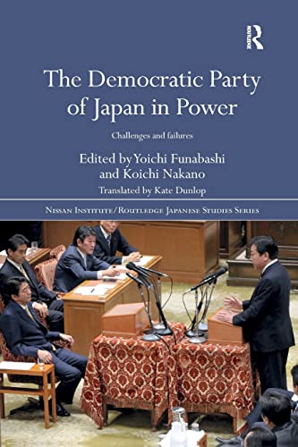 9780367189969: The Democratic Party of Japan in Power: Challenges and Failures (Nissan Institute/Routledge Japanese Studies)