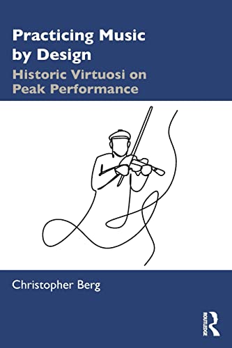 Stock image for Practicing Music by Design: Historic Virtuosi on Peak Performance for sale by Blackwell's