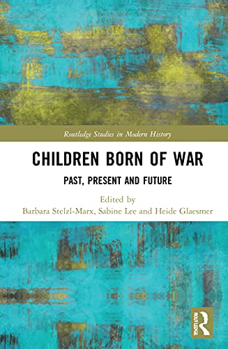 Stock image for Children Born of War: Past, Present and Future (Routledge Studies in Modern History) for sale by Chiron Media