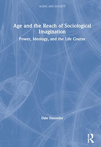 Stock image for Age and the Reach of Sociological Imagination: Power, Ideology and the Life Course (Aging and Society) for sale by Chiron Media
