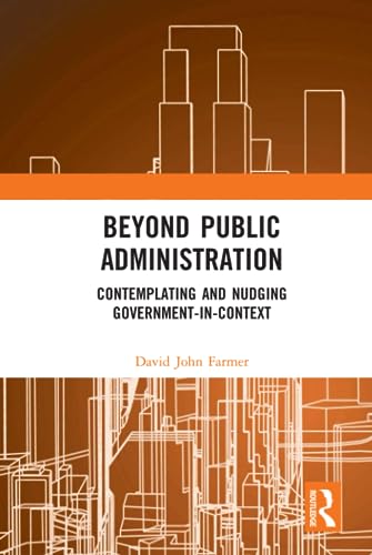Beispielbild fr Beyond Public Administration: Contemplating and Nudging Government-in-Context (Routledge Research in Public Administration and Public Policy) zum Verkauf von Reuseabook