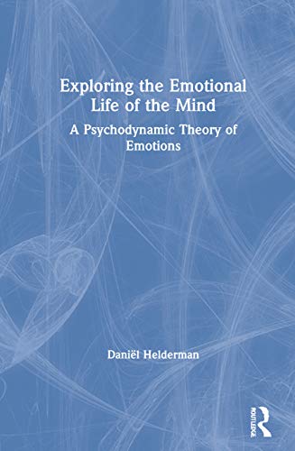 Stock image for Exploring the Emotional Life of the Mind: A Psychodynamic Theory of Emotions for sale by Chiron Media