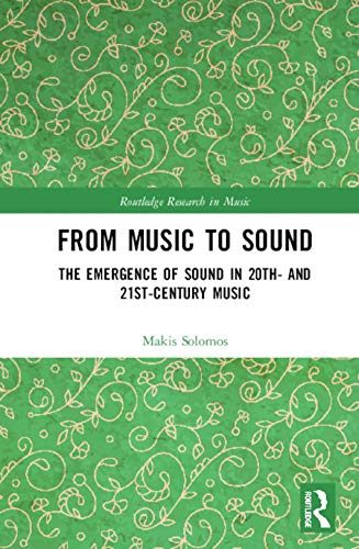 Stock image for From Music to Sound: The Emergence of Sound in 20th- and 21st-Century Music (Routledge Research in Music) for sale by Chiron Media