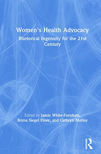 Imagen de archivo de Women's Health Advocacy: Rhetorical Ingenuity for the 21st Century a la venta por Chiron Media