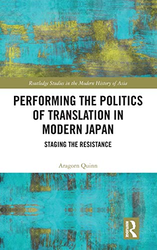 Beispielbild fr Performing the Politics of Translation in Modern Japan: Staging the Resistance (Routledge Studies in the Modern History of Asia) zum Verkauf von Reuseabook