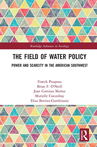 9780367192594: The Field of Water Policy: Power and Scarcity in the American Southwest (Routledge Advances in Sociology)