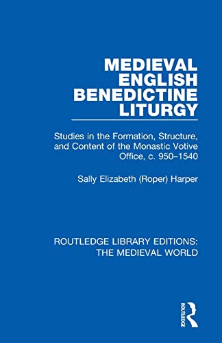 9780367192891: Medieval English Benedictine Liturgy: Studies in the Formation, Structure, and Content of the Monastic Votive Office, c. 950-1540 (Routledge Library Editions: The Medieval World)