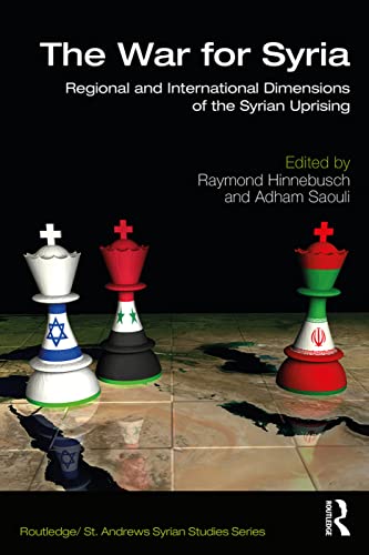 Stock image for The War for Syria: Regional and International Dimensions of the Syrian Uprising for sale by Blackwell's