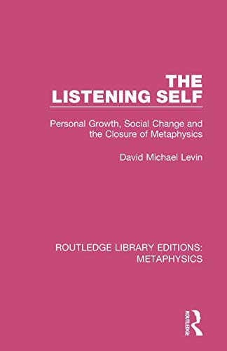 Stock image for The Listening Self: Personal Growth, Social Change and the Closure of Metaphysics (Routledge Library Editions: Metaphysics) for sale by Chiron Media