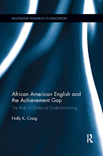 9780367194260: African American English and the Achievement Gap: The Role of Dialectal Code Switching: 164 (Routledge Research in Education)