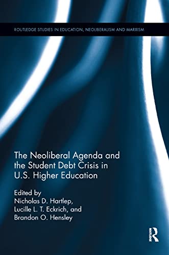 Beispielbild fr The Neoliberal Agenda and the Student Debt Crisis in U.S. Higher Education (Routledge Studies in Education, Neoliberalism, and Marxism) zum Verkauf von Chiron Media