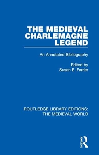 Imagen de archivo de The Medieval Charlemagne Legend: An Annotated Bibliography (Routledge Library Editions: The Medieval World) a la venta por Chiron Media