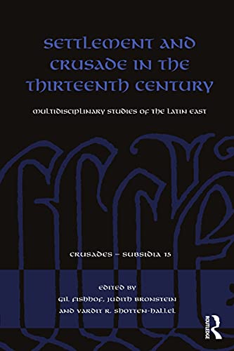 Beispielbild fr Settlement and Crusade in the Thirteenth Century: Multidisciplinary Studies of the Latin East (Crusades - Subsidia) zum Verkauf von Chiron Media