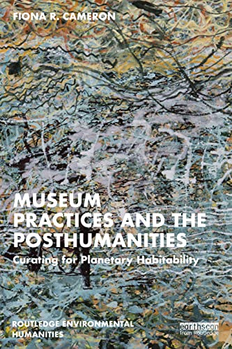 Stock image for Museum Practices and the Posthumanities: Curating for Planetary Habitability (Routledge Environmental Humanities) for sale by WorldofBooks