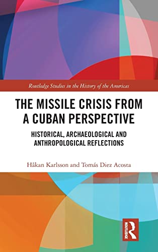 Stock image for The Missile Crisis from a Cuban Perspective: Historical, Archaeological and Anthropological Reflections for sale by Chiron Media