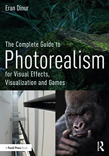 9780367199265: The Complete Guide to Photorealism for Visual Effects, Visualization and Games: For Visual Effects, Visualization and Games
