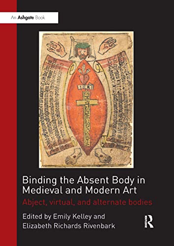 Beispielbild fr Binding the Absent Body in Medieval and Modern Art: Abject, virtual, and alternate bodies zum Verkauf von HPB-Red