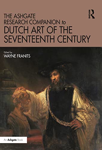 Beispielbild fr The Ashgate Research Companion to Dutch Art of the Seventeenth Century (Routledge Art History and Visual Studies Companions) zum Verkauf von GF Books, Inc.