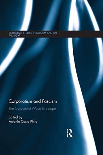 9780367200398: Corporatism and Fascism: The Corporatist Wave in Europe (Routledge Studies in Fascism and the Far Right)