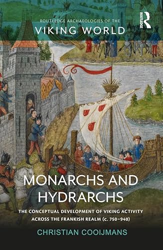 Stock image for Monarchs and Hydrarchs: The Conceptual Development of Viking Activity across the Frankish Realm (c. 750-940) (Routledge Archaeologies of the Viking World) for sale by Chiron Media