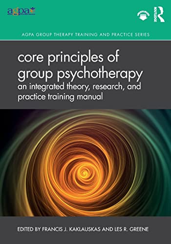 9780367203092: Core Principles of Group Psychotherapy: An Integrated Theory, Research, and Practice Training Manual (AGPA Group Therapy Training and Practice Series)