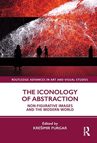 Beispielbild fr The Iconology of Abstraction: Non-figurative Images and the Modern World (Routledge Advances in Art and Visual Studies) zum Verkauf von Chiron Media