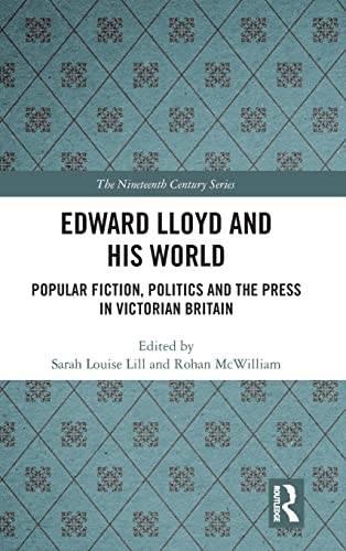 Stock image for Edward Lloyd and His World: Popular Fiction, Politics and the Press in Victorian Britain for sale by Daedalus Books