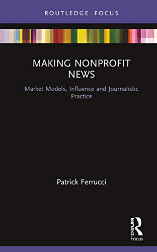 Stock image for Making Nonprofit News: Market Models, Influence and Journalistic Practice (Disruptions) for sale by Chiron Media
