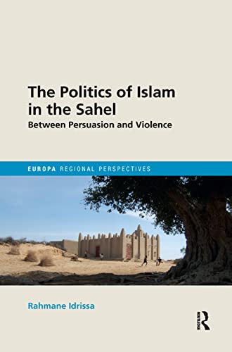 Stock image for The Politics of Islam in the Sahel: Between Persuasion and Violence for sale by Blackwell's