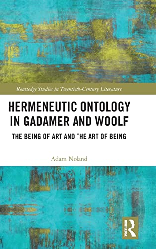 Beispielbild fr Hermeneutic Ontology in Gadamer and Woolf: The Being of Art and the Art of Being (Routledge Studies in Twentieth-Century Literature) zum Verkauf von Chiron Media