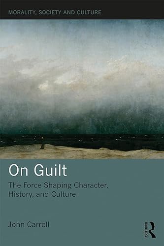 Stock image for On Guilt: The Force Shaping Character, History, and Culture (Morality, Society and Culture) for sale by Chiron Media