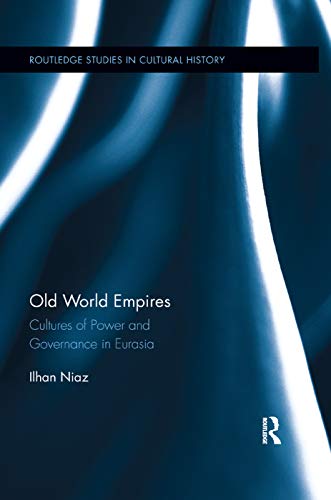 9780367208608: Old World Empires: Cultures of Power and Governance in Eurasia: 25 (Routledge Studies in Cultural History)