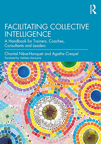 Imagen de archivo de Facilitating Collective Intelligence: A Handbook for Trainers, Coaches, Consultants and Leaders a la venta por Chiron Media