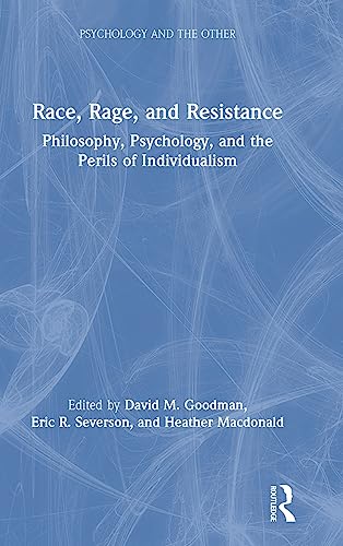Stock image for Race, Rage, and Resistance: Philosophy, Psychology, and the Perils of Individualism (Psychology and the Other) for sale by BooksRun