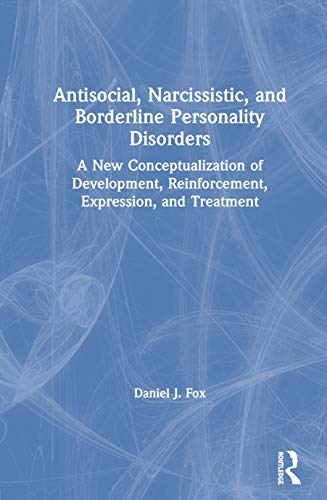 Beispielbild fr Antisocial, Narcissistic, and Borderline Personality Disorders: A New Conceptualization of Development, Reinforcement, Expression, and Treatment zum Verkauf von Blackwell's