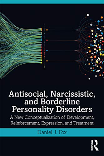 Beispielbild fr Antisocial, Narcissistic, and Borderline Personality Disorders: A New Conceptualization of Development, Reinforcement, Expression, and Treatment zum Verkauf von Blackwell's