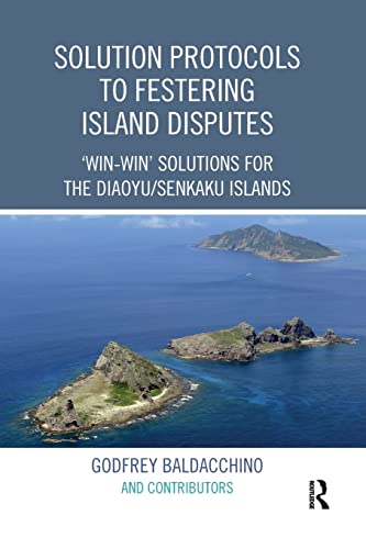 Beispielbild fr Solution Protocols to Festering Island Disputes: 'Win-Win' Solutions for the Diaoyu / Senkaku Islands zum Verkauf von Blackwell's
