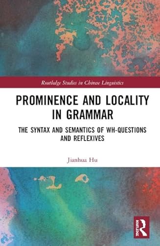 9780367220914: Prominence and Locality in Grammar: The Syntax and Semantics of Wh-Questions and Reflexives (Routledge Studies in Chinese Linguistics)