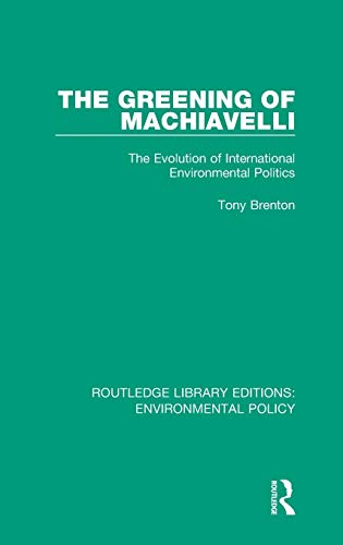 9780367221249: The Greening of Machiavelli: The Evolution of International Environmental Politics (Routledge Library Editions: Environmental Policy)