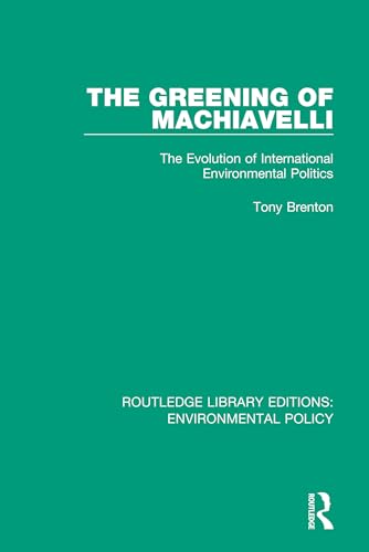 Stock image for The Greening of Machiavelli: The Evolution of International Environmental Politics (Routledge Library Editions: Environmental Policy) for sale by Chiron Media