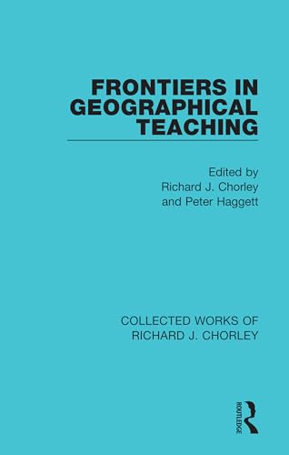 Stock image for Frontiers in Geographical Teaching (Collected Works of Richard J. Chorley) for sale by Chiron Media