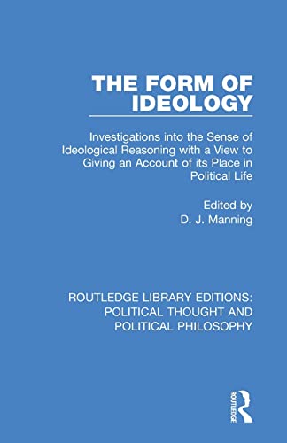 9780367222055: The Form of Ideology: Investigations into the Sense of Ideological Reasoning with a View to Giving an Account of its Place in Political Life ... Political Thought and Political Philosophy)